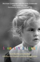 I Am Intelligent: From Heartbreak to Healing--A Mother and Daughter's Journey through Autism 076277925X Book Cover