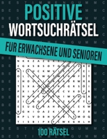 100 positive Wortsuchrätsel: 1000 Wörter für gute Laune für Erwachsene und Senioren mit Lösungen B0CKYVMR92 Book Cover
