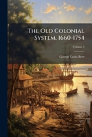 The Old Colonial System, 1660-1754 1023874237 Book Cover