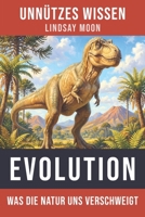 Unnützes Wissen Evolution: Die erstaunliche Geschichte des Lebens auf der Erde (German Edition) B0F9SRYY7Q Book Cover
