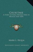 Grubstake: A Story of Early Mining Days in Nevada Time 1874 1162804661 Book Cover