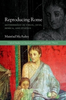 Reproducing Rome: Motherhood in Virgil, Ovid, Seneca, and Statius 0199659362 Book Cover
