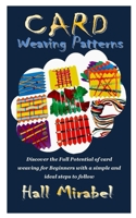 CARD WEAVING PATTERNS: Discover the Full Potential of card weaving for Beginners with a simple and ideal steps to follow B093B4M3H9 Book Cover