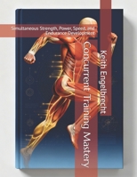 Concurrent Training Mastery: Simultaneous Strength, Power, Speed, and Endurance Development (CONCURRENT TRAINING: The Complete System for Multi-Quality Athletic Development) B0G6JVPZQF Book Cover