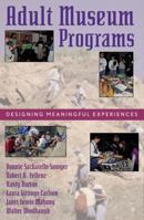 Adult Museum Programs: Designing Meaningful Experiences (American Association for State and Local History) 0759100977 Book Cover