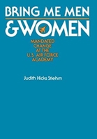 Bring Me Men and Women: Mandated Change at the U.S. Air Force Academy 0520040457 Book Cover