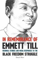 In Remembrance of Emmett Till: Regional Stories and Media Responses to the Black Freedom Struggle 0813145368 Book Cover