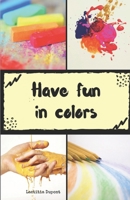 Have fun in colors B095GDFGZH Book Cover