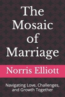 The Mosaic of Marriage: Navigating Love, Challenges, and Growth Together B0CWGG4481 Book Cover