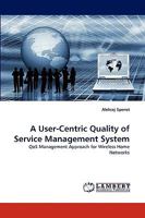 A User-Centric Quality of Service Management System: QoS Management Approach for Wireless Home Networks 3838339177 Book Cover