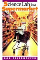 Science Lab in a Supermarket (Physical Science Labs) 0613543459 Book Cover