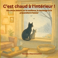 C'est chaud à l'intérieur!: Une douce histoire sur la confiance, le sauvetage et la préparation à l'amour (Le chat Chance) (French Edition) 1997663899 Book Cover