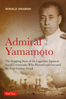 Admiral Yamamoto: The Gripping Story of the Legendary Japanese Naval Commander Who Planned and Executed the Attack on Pearl Harbor 4805320273 Book Cover
