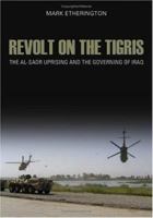 Revolt on the Tigris: The Al-Sadr Uprising and the Governing of Iraq 0801444519 Book Cover