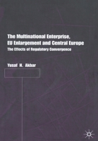 The Multinational Enterprise, Eu Enlargement and Central Europe: The Effects of Regulatory Convergence 0333919882 Book Cover
