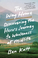 The Way Home: Following the Hero's Journey to Wholeness 1250910447 Book Cover