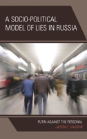 A Socio-Political Model of Lies in Russia: Putin Against the Personal 0761867635 Book Cover