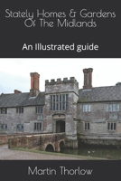 Stately Homes & Gardens Of The Midlands: An Illustrated guide B0FHFZ9QYM Book Cover