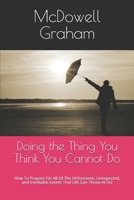 Doing the Thing You Think You Cannot Do: How To Prepare For All Of The Unforeseen, Unexpected, and Inevitable Events That Life Can Throw At Us! B086PRJM16 Book Cover