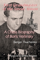 First Grandmaster of the Soviet Union: A Chess Biography of Boris Verlinsky B0CK3XLLZB Book Cover
