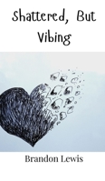 Shattered, But Vibing 9908001485 Book Cover