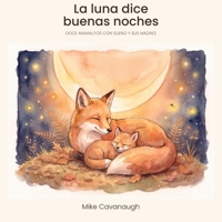 La luna dice buenas noches: Doce animalitos con sueño y sus madres (Spanish Edition) B0HJ6D18T8 Book Cover