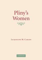 Pliny's Women: Constructing Virtue and Creating Identity in the Roman World 0521761328 Book Cover