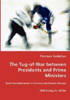 The Tug-Of-War Between Presidents and Prime Ministers 3836462052 Book Cover