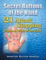 Secret Buttons of the Hand: -21- Attack Stopping Pressure Points of the Hand 1432738798 Book Cover