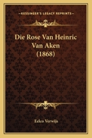 Die Rose Van Heinric Van Aken (1868) 1166758370 Book Cover
