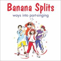 Banana Splits [Sound Recording]: Ways Into Part-Singing. 0713646500 Book Cover