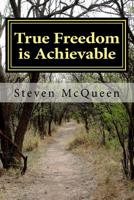 True Freedom Is Achievable 1492371874 Book Cover