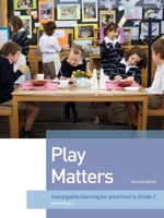 Play Matters: Investigative learning for preschool to Grade 2 1923569082 Book Cover