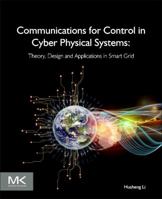 Communications for Control in Cyber Physical Systems: Theory, Design and Applications in Smart Grids 0128019506 Book Cover