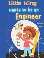 Little King Wants To Be An Engineer: Black Boy Joy Coloring Book B0BSJLLQ79 Book Cover