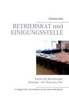 Betriebsrat und Einigungsstelle: Taktik für Betriebsräte. Strategie - der Weg zum Ziel. 3732296946 Book Cover