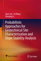 Probabilistic Approaches for Geotechnical Site Characterization and Slope Stability Analysis 3662529122 Book Cover