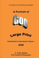 A Portrait of God [LARGE PRINT]: Humankind's most elusive quest-GOD 1517196183 Book Cover