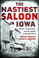 The Nastiest Saloon in Iowa: Murder, Prostitution and Corruption in the Heartland (True Crime) 1467170828 Book Cover