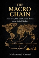 The Macro Chain: How War, Oil, and Central Banks Control Markets, Liquidity, and Crisis Cycles (Global Crisis Investing Series) B0H3K4YY3C Book Cover