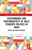 Performance and Performativity of Dalit Students Politics in India: Justice for Rohith Movement (Routledge Advances in Theatre & Performance Studies) 1032613920 Book Cover