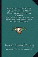 Biographical Notices Of Some Of The Most Distinguished Jewish Rabbies: And Translations Of Portions Of Their Commentaries, And Other Works 116591509X Book Cover
