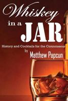 Whiskey in a Jar: History and Cocktails for the Connoisseur 1496024567 Book Cover