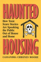 Haunted Housing: How Toxic Scare Stories are Spooking the Public Out of House and Home 1882577426 Book Cover