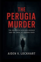 The Perugia Murder: The Meredith Kercher Murder and the Trial of Amanda Knox B0FPWH8C8S Book Cover