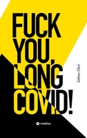 Fuck You, Long Covid!: Meine Geschichte vom Leben an einem Ort, der das Leben selbst zum Feind hat ... Bis ich den Spieß umdrehte. (German Edition) 3384603540 Book Cover