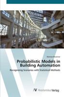 Probabilistic Models in Building Automation: Recognizing Scenarios with Statistical Methods 3836457202 Book Cover