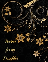 Rrecipes for my Daughter: recipe keepsake book to my daughter, Blank Fill In Cookbook Recipe Journal with glossy cover 1670277690 Book Cover