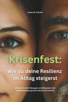 Brandaktuell für das Jahr 2025: Krisenfest! Wie du deine Resilienz im Alltag steigerst.: Mit praktischen Übungen und Beispielen bei Doppelbelastung durch Beruf und Familie. (German Edition) B0DWSPSDRR Book Cover