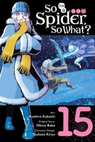 So I'm a Spider, So What?, Vol. 15 (manga) B0FVWY5PD7 Book Cover